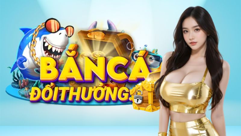 Tìm hiểu về game bắn cá đổi thưởng