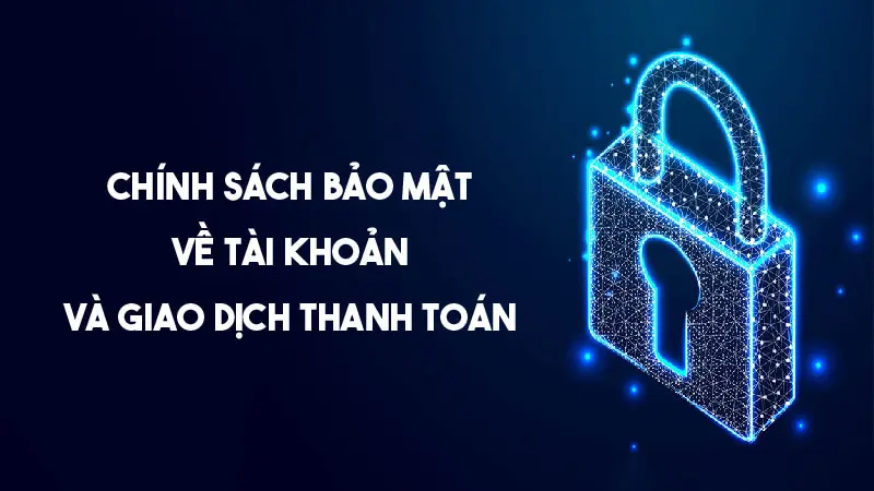 Chính sách bảo mật tài khoản và thanh toán cho người chơi