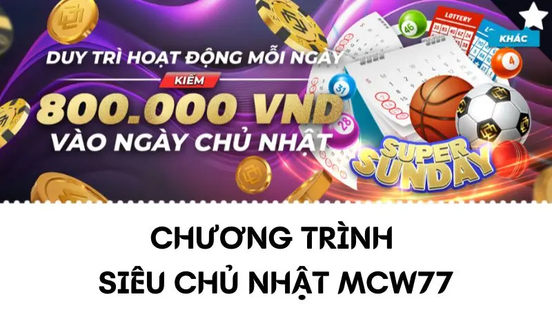 Chương trình siêu chủ nhật dành cho tất cả hội viên MCW77