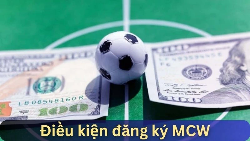 Điều kiện cần đáp ứng tại MCW77 trước khi đăng ký