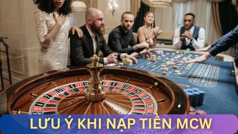 Lưu ý cần nắm khi nạp tiền vào Mega Casino World