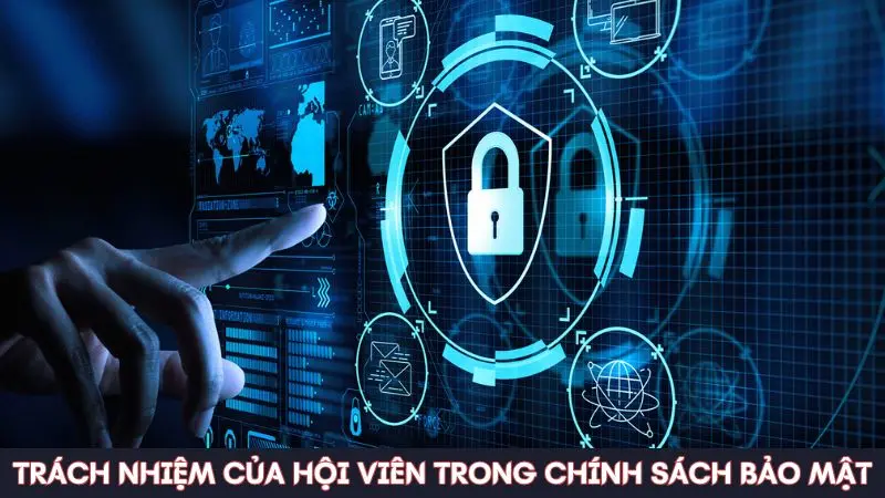 Trách nhiệm của hội viên trong việc chấp hành chính sách bảo mật 